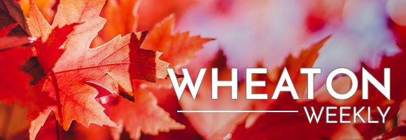 Wheaton Weekly
